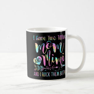 Have Two Titles Mum And Mimi And I Rock Them Both  Coffee Mug