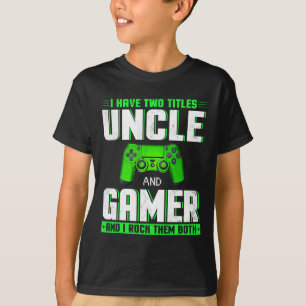 Have Two Titles Uncle And Gamer Happy Father's Day T-Shirt