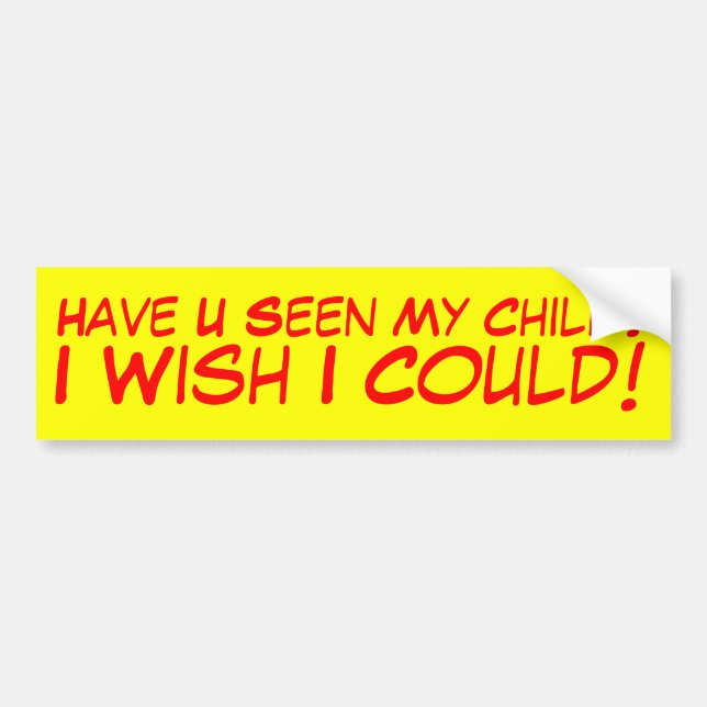 Have U Seen My Child? Bumper Sticker (Front)