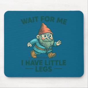 Have Wait Little Legs Gnome Joke Mouse Mat