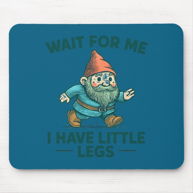 Have Wait Little Legs Gnome Joke Mouse Mat (Front)