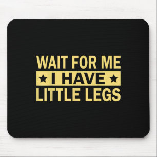 Have Wait Little Legs Mouse Mat