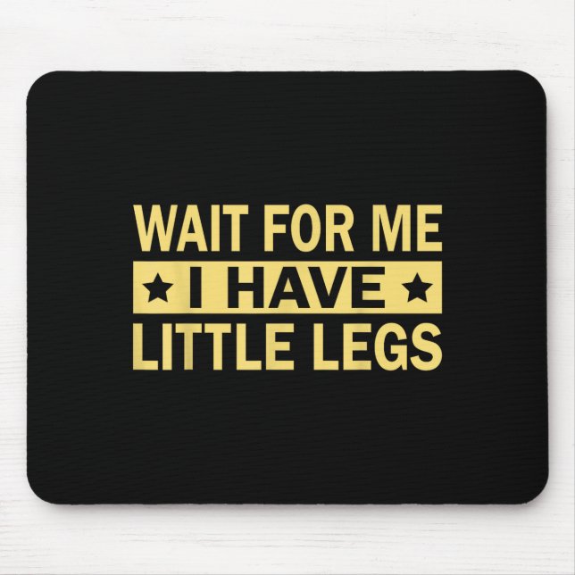 Have Wait Little Legs Mouse Mat (Front)