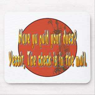 Have ya paid your dues? mouse mat