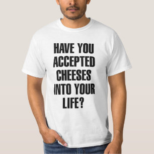 Have You Accepted Cheeses Funny Pun T-Shirt