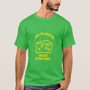 Have you accepted cheeses Jesus funny cheese pun j T-Shirt
