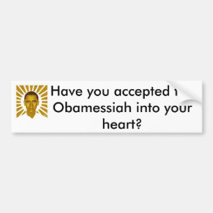 Have you accepted the Obamessiah in? Bumper Sticker