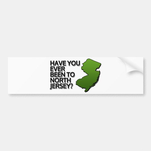Have you ever been to North Jersey? Bumper Sticker (Front)