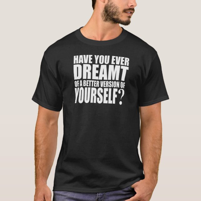 Have You Ever Dreamt? T-Shirt (Front)