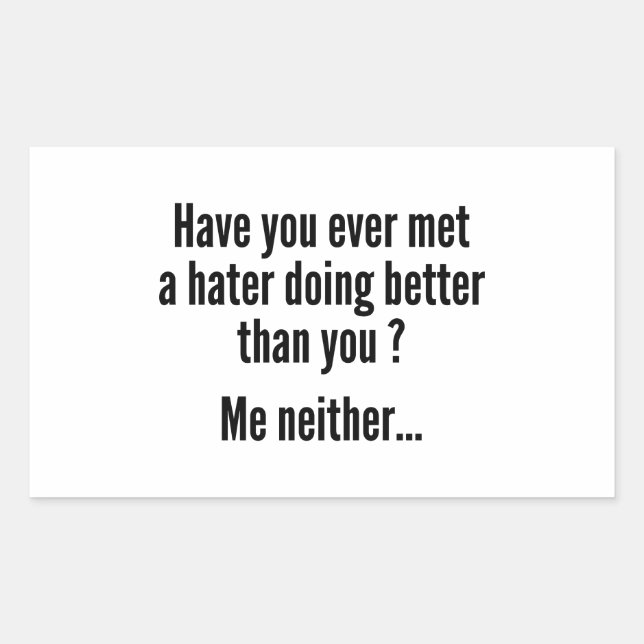 Have You Ever Met A Hater Doing Better Than You ? Rectangular Sticker (Front)