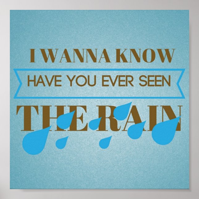 Have You Ever Seen the Rain Artsy Poster (Front)
