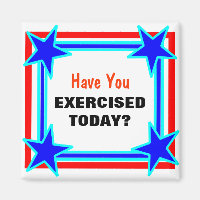 Have You Exercised Today Bright Star Tacky