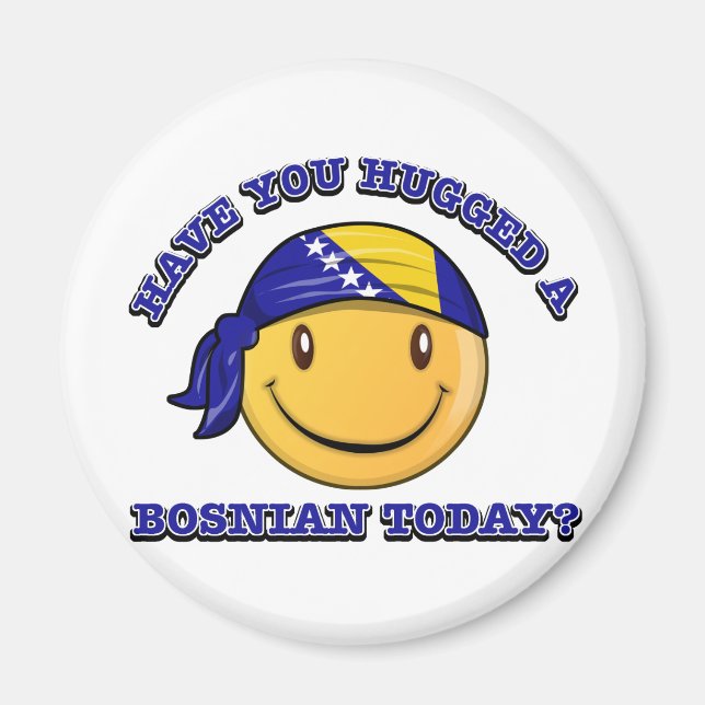 Have you hugged a Bosnian today? Magnet (Front)