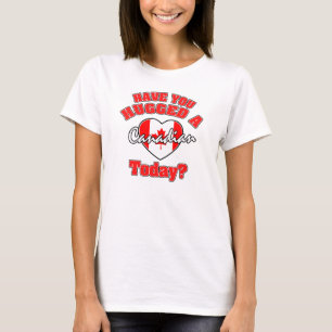 Have you hugged a Canadian today? T-Shirt