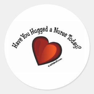 Have You Hugged a Nurse Today? Classic Round Sticker