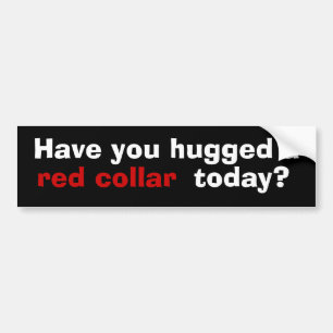 Have you hugged a red collar today? bumper sticker