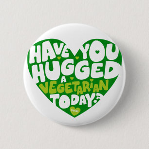 Have you hugged a vegetarian today? 6 cm round badge