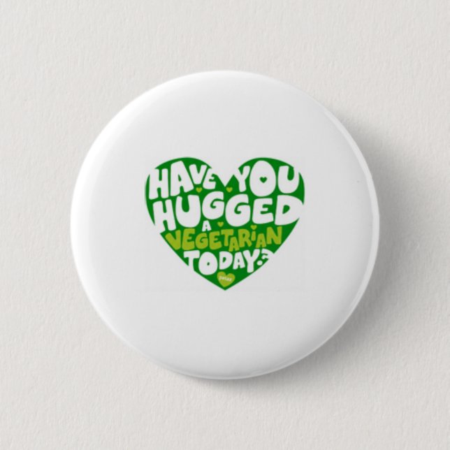 have you hugged a vegitarian 6 cm round badge (Front)