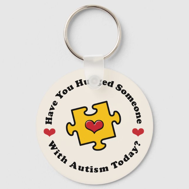 Have You Hugged Someone Autism Awareness Key Chai Ring (Front)