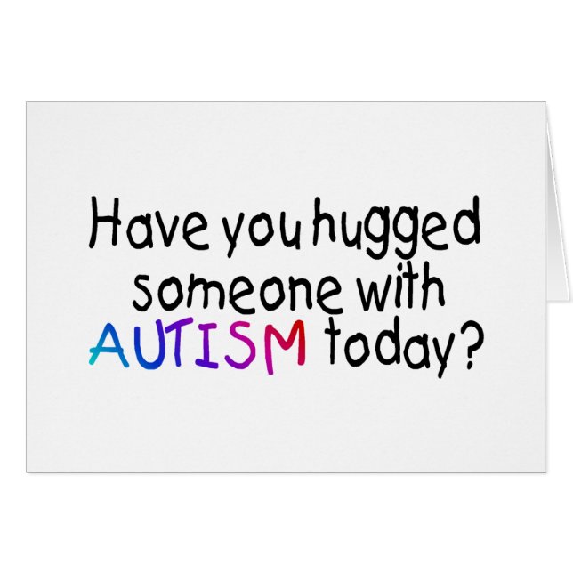 Have You Hugged Someone With Autism Today? (Front Horizontal)