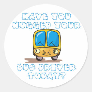 Have You Hugged Your Bus Driver Today Classic Round Sticker