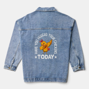 Have You Hugged Your Chickens Today - Funny Chicke Denim Jacket