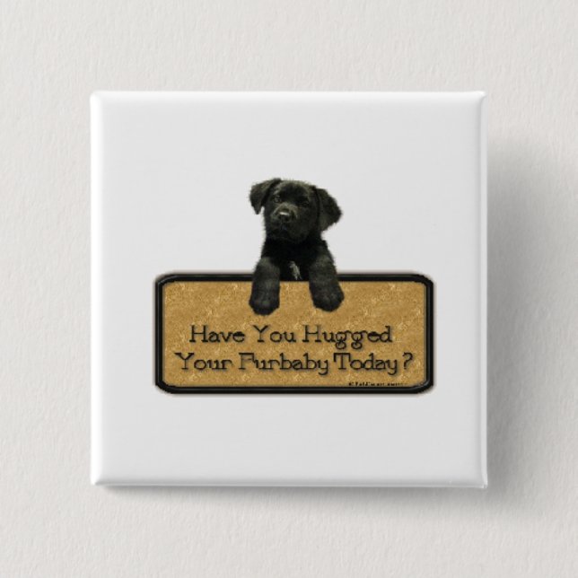 Have you hugged your Furbaby Today? 15 Cm Square Badge (Front)