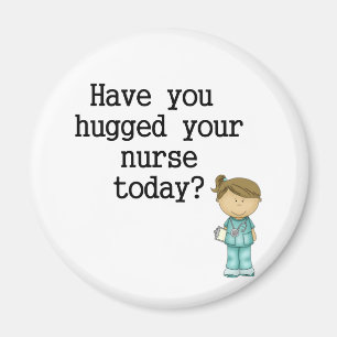 Have You Hugged Your Nurse Magnet