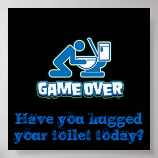 Have you hugged your toilet today? poster