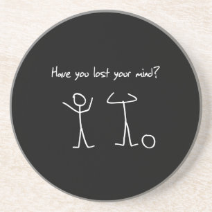 Have You Lost Your Mind? Coaster