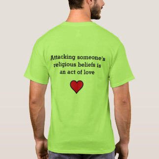 Have you made someone doubt their beliefs today? T-Shirt
