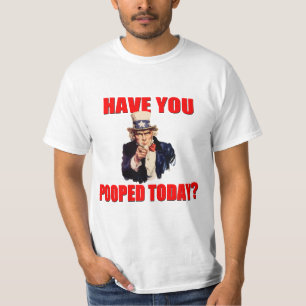 HAVE YOU POOPED TODAY T-Shirt
