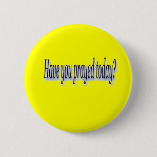 Have you prayed 6 cm round badge