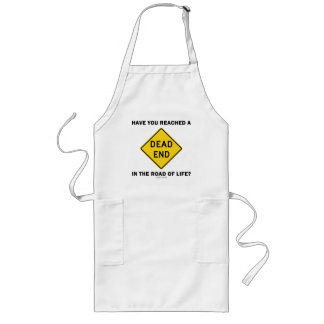 Have You Reached A Dead End In The Road Of Life? Long Apron