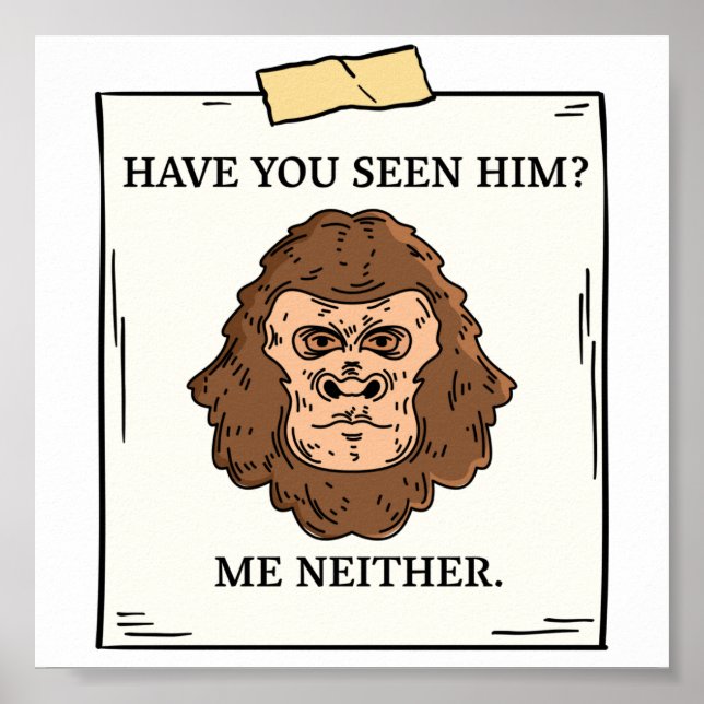 Have You Seen Bigfoot Me Neither Cryptozoology Poster (Front)
