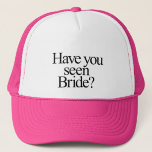 Have You Seen Bride? Bridesmaid Trucker Hat
