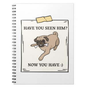 Have You Seen Dog Now You Have Pet Wanted Notebook