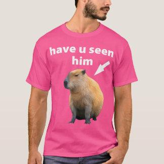 Have You Seen Him Capybara T-Shirt