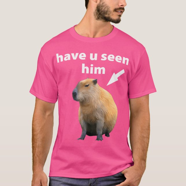 Have You Seen Him Capybara T-Shirt (Front)