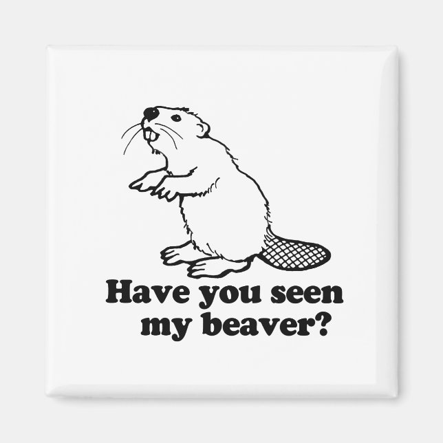 HAVE YOU SEEN MY BEAVER? MAGNET (Front)