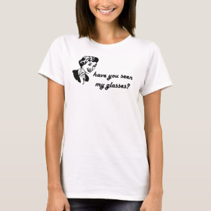 have you seen my glasses (female) T-Shirt