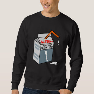 Have You Seen My Leg Fun Amputee Prosthetic Sweatshirt