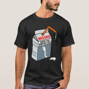 Have You Seen My Leg Fun Amputee Prosthetic T-Shirt