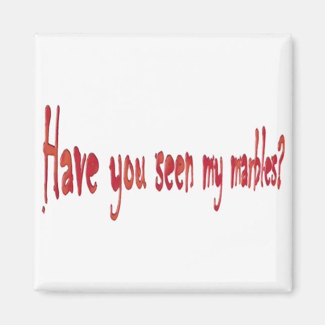 Have you seen my marbles? magnet (Front)