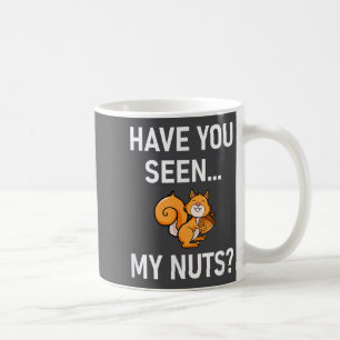 Have You Seen My Nuts, Squirrel Pun Funny, Jokes, Coffee Mug