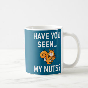 Have You Seen My Nuts, Squirrel Pun Funny, Jokes,  Coffee Mug