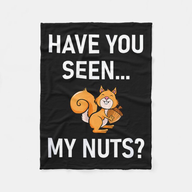 Have You Seen My Nuts, Squirrel Pun Funny, Jokes,  Fleece Blanket (Front)