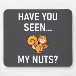 Have You Seen My Nuts, Squirrel Pun Funny, Jokes,  Mouse Mat