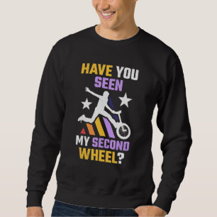 Have You Seen My Second Wheel Unicycle Sweatshirt