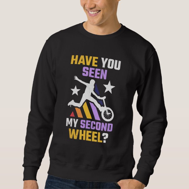 Have You Seen My Second Wheel Unicycle Sweatshirt (Front)
